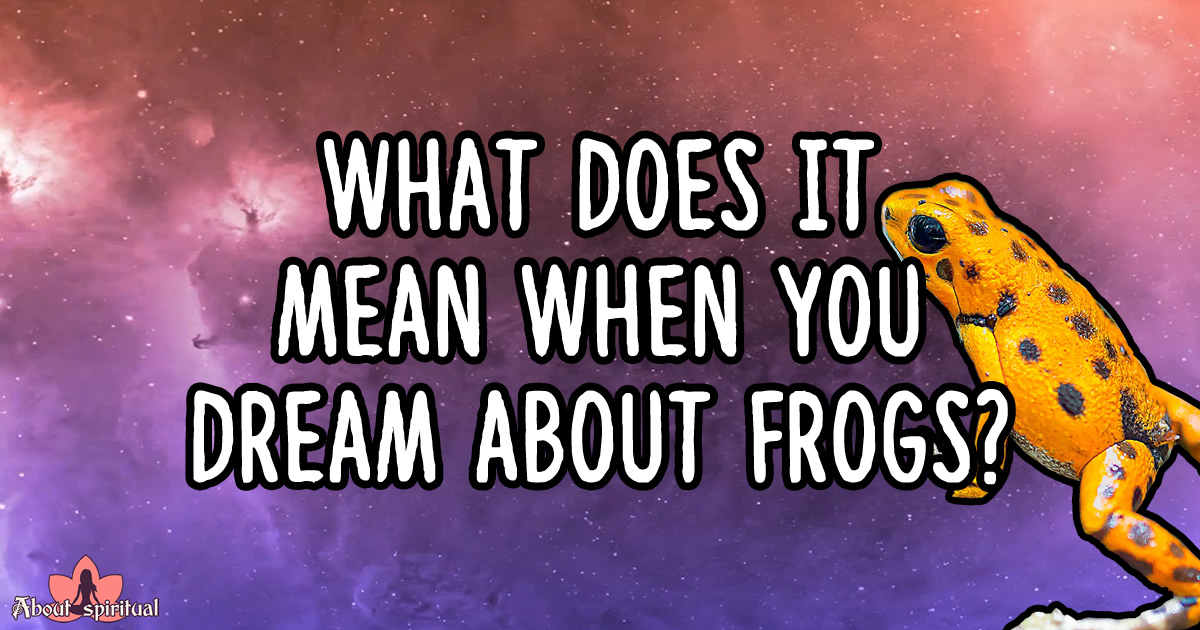What Does It Mean When You Dream About Frogs? The Powerful Meaning