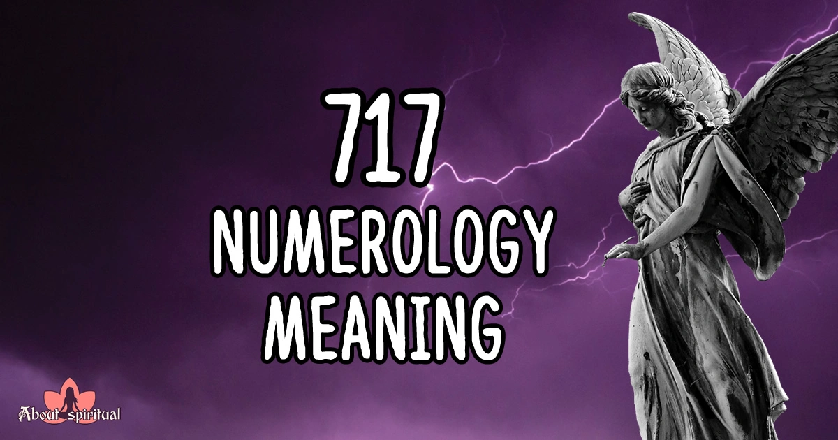 717 Numerology Meaning 7 Reasons You See It About Spiritual