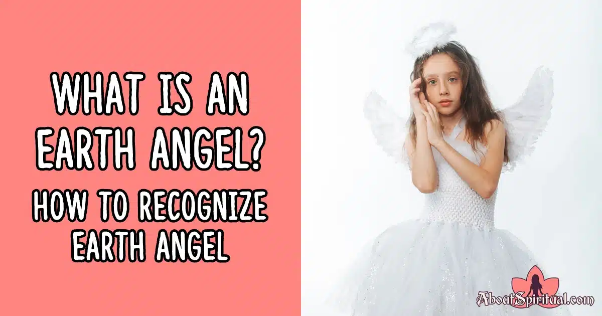 What Is An Earth Angel? 11 Simple Ways To Recognise Them About Spiritual